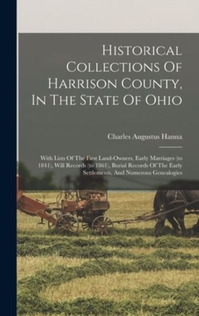 Cover for Charles Augustus Hanna · Historical Collections of Harrison County, in the State of Ohio (Book) (2022)