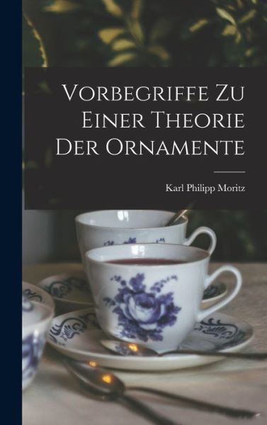 Cover for Karl Philipp Moritz · Vorbegriffe Zu Einer Theorie der Ornamente (Book) (2022)