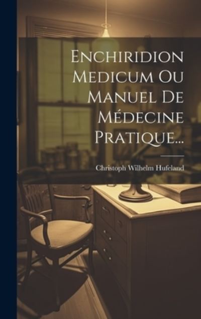 Cover for Christoph Wilhelm Hufeland · Enchiridion Medicum Ou Manuel de Médecine Pratique... (Buch) (2023)