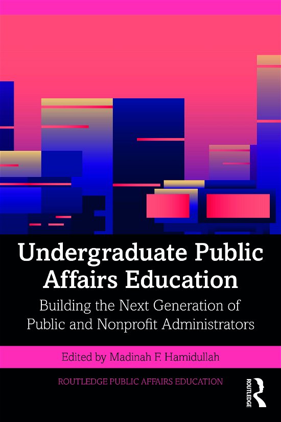 Cover for Madinah F. Hamidullah · Undergraduate Public Affairs Education: Building the Next Generation of Public and Nonprofit Administrators - Routledge Public Affairs Education (Paperback Book) (2021)