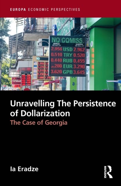 Cover for Ia Eradze · Unravelling The Persistence of Dollarization: The Case of Georgia - Europa Economic Perspectives (Innbunden bok) (2022)