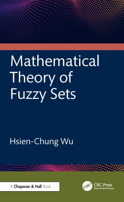 Mathematical Theory of Fuzzy Sets - Hsien-Chung Wu - Kirjat - Taylor & Francis Ltd - 9781032905846 - perjantai 13. joulukuuta 2024