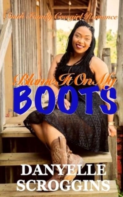 Danyelle Scroggins · Blame It on My Boots (Paperback Book) (2021)