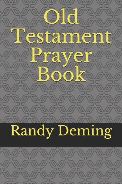 Old Testament Prayer Book - Randy Deming - Kirjat - Independently Published - 9781089774846 - tiistai 13. elokuuta 2019