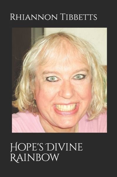 Hope's Divine Rainbow - Rhiannon M Tibbetts - Bøger - Independently Published - 9781094682846 - 15. april 2019
