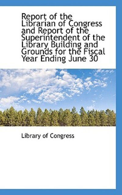 Cover for Library of Congress · Report of the Librarian of Congress and Report of the Superintendent of the Library Building and Gro (Hardcover Book) (2009)