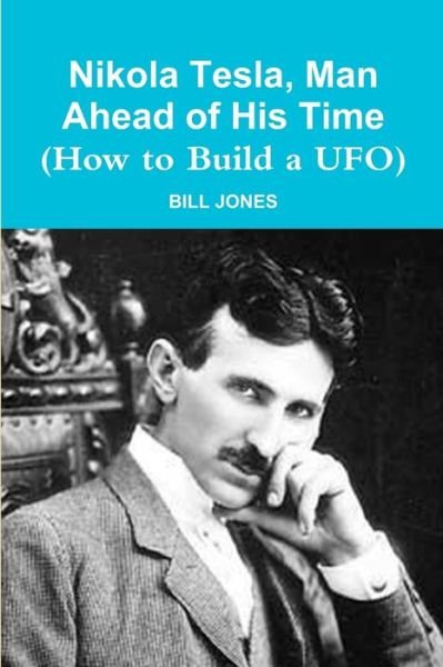Cover for Bill Jones · Nikola Tesla, Man Ahead of His Time (How to Build a UFO) (Paperback Bog) (2012)