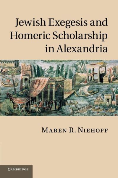 Cover for Niehoff, Maren R. (Hebrew University of Jerusalem) · Jewish Exegesis and Homeric Scholarship in Alexandria (Paperback Book) (2014)