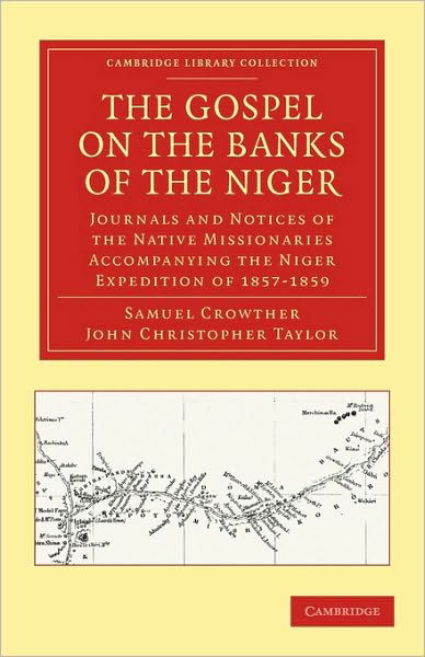 Cover for Samuel Crowther · The Gospel on the Banks of the Niger: Journals and Notices of the Native Missionaries Accompanying the Niger Expedition of 1857–1859 - Cambridge Library Collection - Religion (Taschenbuch) (2010)