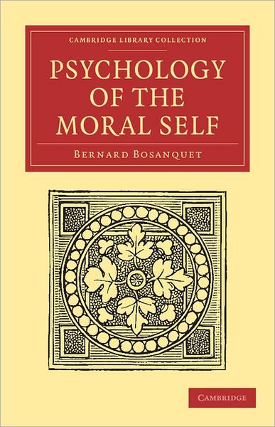 Psychology of the Moral Self - Cambridge Library Collection - Philosophy - Bernard Bosanquet - Books - Cambridge University Press - 9781108040846 - December 8, 2011