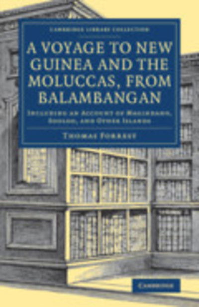 Cover for Thomas Forrest · A Voyage to New Guinea and the Moluccas, from Balambangan: Including an Account of Magindano, Sooloo, and Other Islands - Cambridge Library Collection - Maritime Exploration (Paperback Book) (2018)