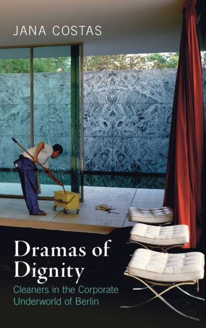 Cover for Jana Costas · Dramas of Dignity: Cleaners in the Corporate Underworld of Berlin (Hardcover Book) (2022)