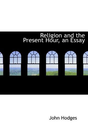 Cover for John Hodges · Religion and the Present Hour, an Essay (Paperback Book) [Large Type edition] (2009)