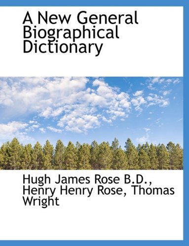 A New General Biographical Dictionary - Hugh James Rose - Books - BiblioLife - 9781116142846 - October 28, 2009