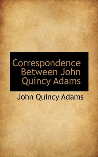 Cover for John Quincy Adams · Correspondence Between John Quincy Adams (Paperback Book) (2009)