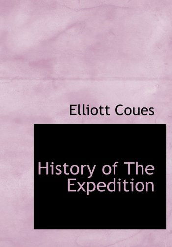 History of the Expedition - Elliott Coues - Książki - BiblioLife - 9781117749846 - 15 grudnia 2009