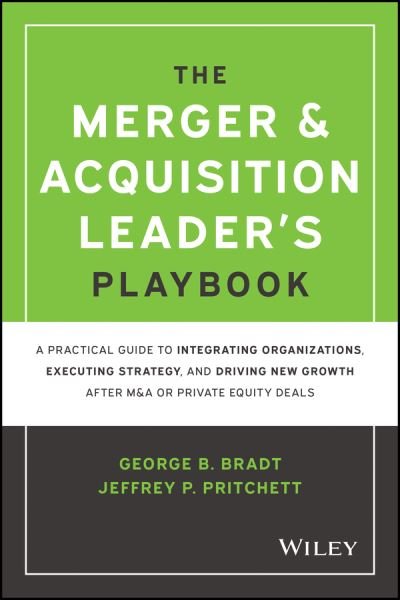 Cover for George B. Bradt · The Merger &amp; Acquisition Leader's Playbook: A Practical Guide to Integrating Organizations, Executing Strategy, and Driving New Growth after M&amp;A or Private Equity Deals (Hardcover Book) (2022)