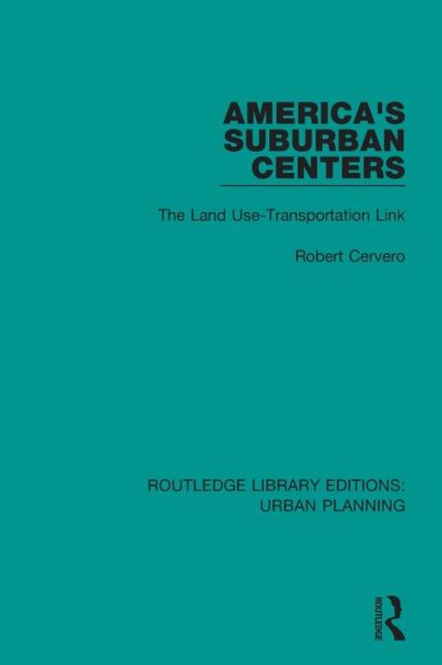 America's Suburban Centers: The Land Use-Transportation Link - Routledge Library Editions: Urban Planning - Robert Cervero - Books - Taylor & Francis Ltd - 9781138485846 - April 29, 2020