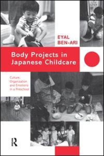 Cover for Eyal Ben-Ari · Body Projects in Japanese Childcare: Culture, Organization and Emotions in a Preschool (Paperback Bog) (2016)