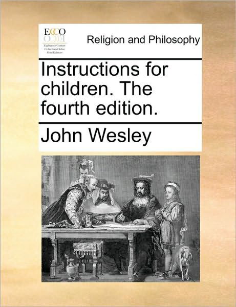 Cover for John Wesley · Instructions for Children. the Fourth Edition. (Paperback Book) (2010)