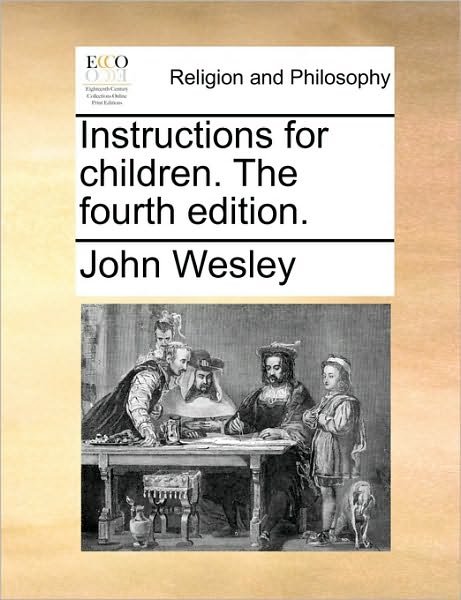 Cover for John Wesley · Instructions for Children. the Fourth Edition. (Paperback Book) (2010)