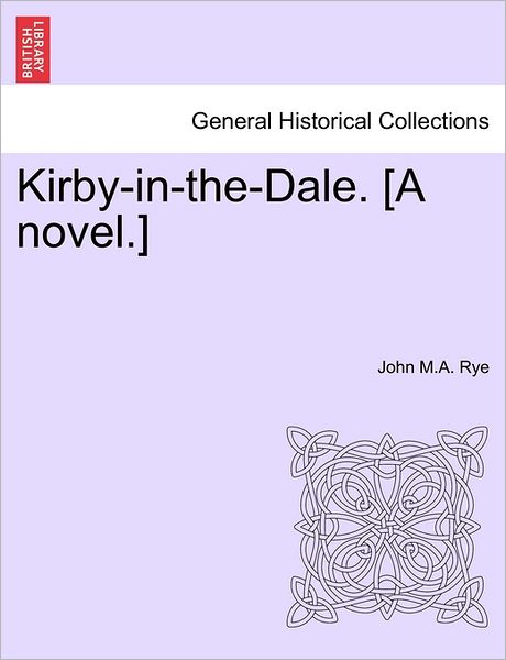 Cover for John M a Rye · Kirby-in-the-dale. [a Novel.] (Paperback Bog) (2011)