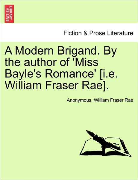 Cover for Anonymous · A Modern Brigand. by the Author of 'miss Bayle's Romance' [i.e. William Fraser Rae]. (Paperback Book) (2011)
