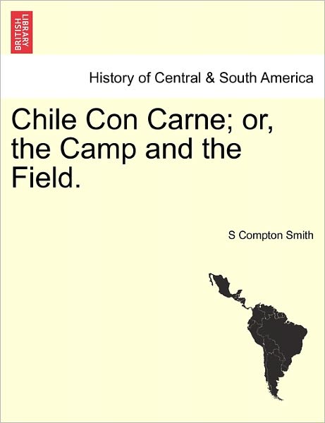 Cover for S Compton Smith · Chile Con Carne; Or, the Camp and the Field. (Paperback Book) (2011)