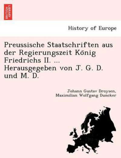 Cover for Johann Gustav Droysen · Preussische Staatschriften Aus Der Regierungszeit Ko Nig Friedrichs Ii. ... Herausgegeben Von J. G. D. Und M. D. (Paperback Book) (2011)