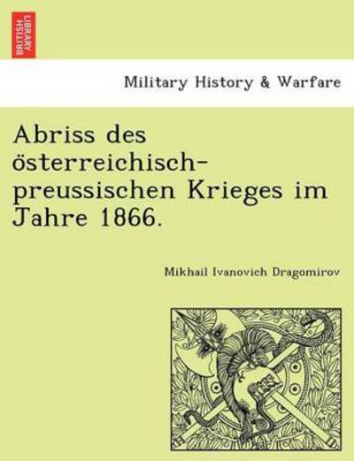 Cover for Mikhail Ivanovich Dragomirov · Abriss Des O Sterreichisch-preussischen Krieges Im Jahre 1866. (Paperback Book) (2011)