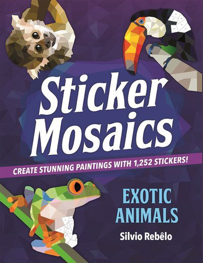 Cover for Silvio Rebelo · Sticker Mosaics: Exotic Animals: Create Stunning Paintings with Stickers! (Paperback Book) (2018)