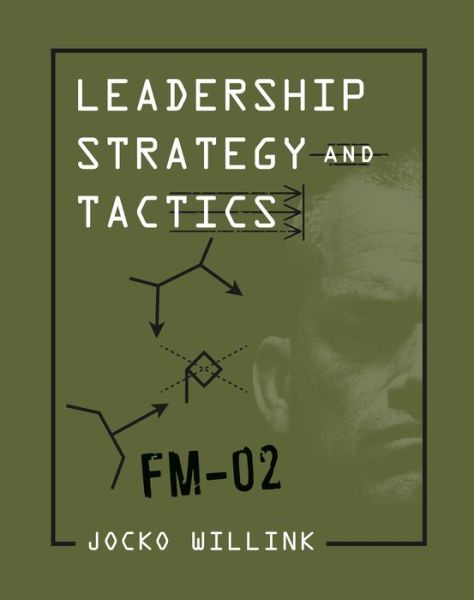 Leadership Strategy and Tactics: Field Manual - Jocko Willink - Boeken - St. Martin's Publishing Group - 9781250226846 - 14 januari 2020