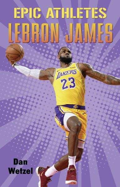 Cover for Dan Wetzel · Epic Athletes: LeBron James - Epic Athletes (Paperback Book) (2020)