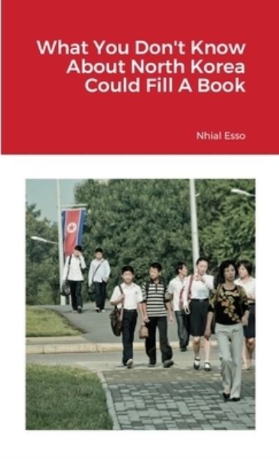 Cover for Nhial Esso · What You Don't Know About North Korea Could Fill A Book (Taschenbuch) (2021)