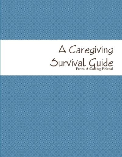 Cover for From A Caring Friend · Caregiving Survival Guide (Bok) (2013)