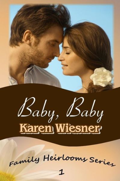 Baby, Baby, Book 1 of the Family Heirlooms Series - Karen Wiesner - Books - lulu.com - 9781312328846 - July 21, 2014