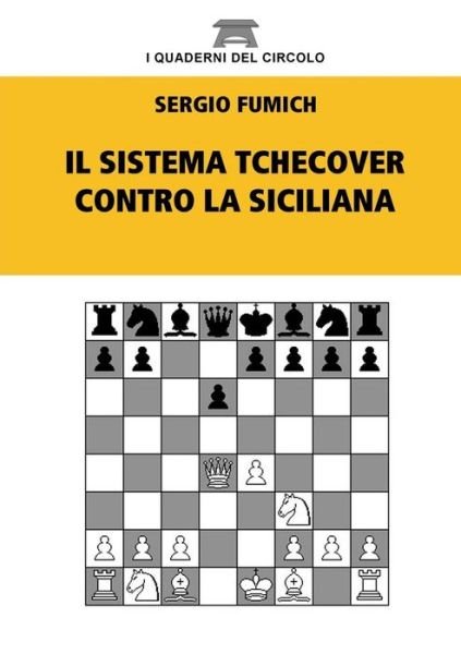 Il Sistema Tchecover Contro La Siciliana - Sergio Fumich - Books - Lulu.com - 9781326118846 - December 12, 2014