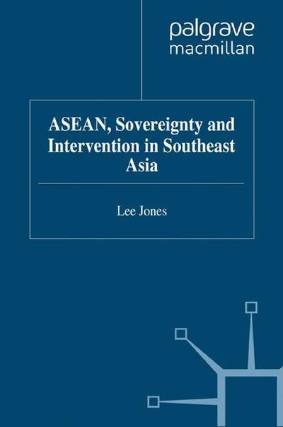 L. Jones · ASEAN, Sovereignty and Intervention in Southeast Asia - Critical Studies of the Asia-Pacific (Paperback Book) [1st ed. 2012 edition] (2012)