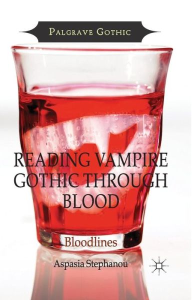 Cover for Aspasia Stephanou · Reading Vampire Gothic Through Blood: Bloodlines - Palgrave Gothic (Paperback Book) [1st ed. 2014 edition] (2014)