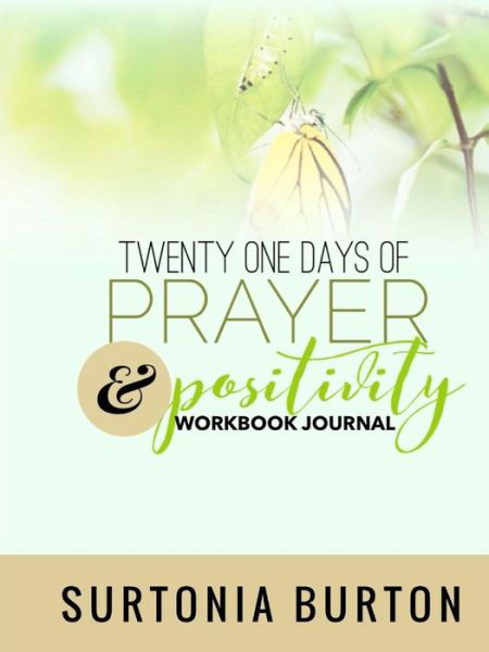 Cover for Surtonia Burton · Twenty One Days of Prayer &amp; Positivity Workbook Journal (Taschenbuch) (2017)