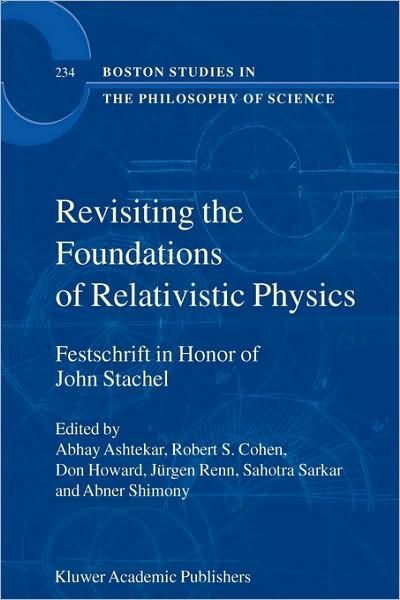 Cover for Abhay Ashtekar · Revisiting the Foundations of Relativistic Physics: Festschrift in Honor of John Stachel - Boston Studies in the Philosophy and History of Science (Hardcover Book) [2003 edition] (2003)