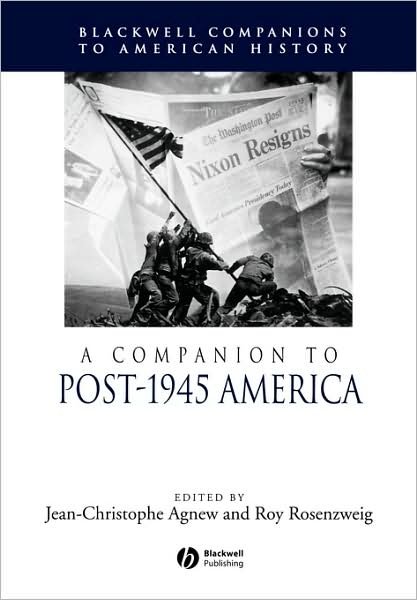 Cover for JC Agnew · A Companion to Post-1945 America - Wiley Blackwell Companions to American History (Paperback Book) [New edition] (2005)