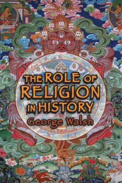 The Role of Religion in History - George Walsh - Bøker - Taylor & Francis Inc - 9781412855846 - 30. juni 2015