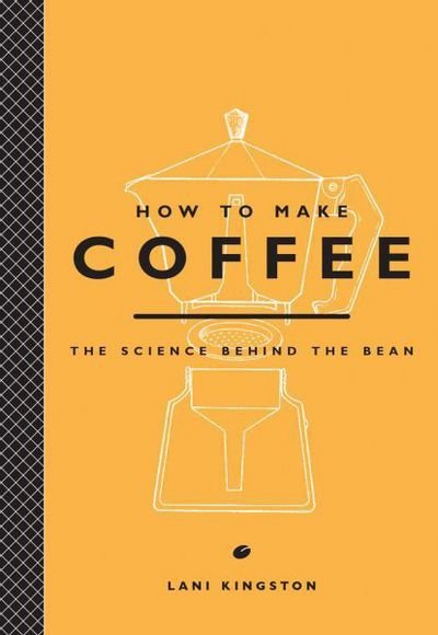Cover for Joseph Murray Malone · How to Make Coffee: the Science Behind the Bean (Hardcover Book) (2015)