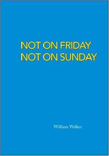 Not on Friday Not on Sunday - William Walker - Books - Trafford Publishing - 9781425147846 - December 10, 2009