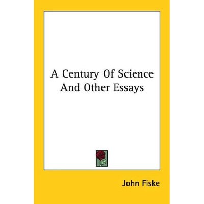 A Century of Science and Other Essays - John Fiske - Books - Kessinger Publishing, LLC - 9781428609846 - May 26, 2006