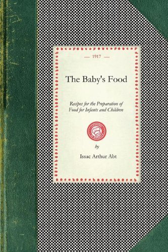Cover for Issac Abt · Baby's Food: Recipes for the Preparation of Food for Infants and Children (Cooking in America) (Taschenbuch) (2008)