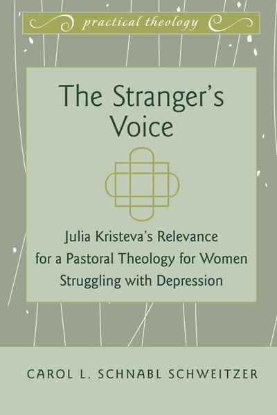 Cover for Carol L. Schnabl Schweitzer · The Stranger's Voice: Julia Kristeva's Relevance for a Pastoral Theology for Women Struggling with Depression - Practical Theology (Hardcover Book) [New edition] (2010)