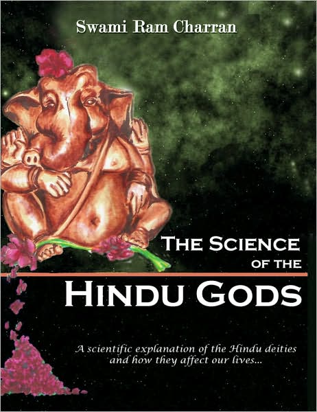 Cover for Swami Charran · The Science of Hindu Gods and Your Life: Scientific Elements That Control Your Actions and Reactions (Paperback Book) (2007)