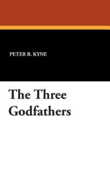 Cover for Peter B. Kyne · The Three Godfathers (Hardcover Book) (2007)